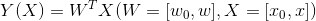 Y(X)=W^TX(W=[w_0, w],X=[x_0,x])