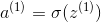 a^{(1)}=\sigma (z^{(1)})