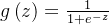 g\left( z \right)=\frac{1}{1+{​{e}^{-z}}}