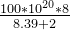 \frac{100 * 10^{20}*8}{8.39+2}