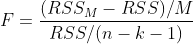 F=\frac{(RSS_M-RSS)/M}{RSS/(n-k-1)}