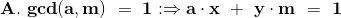 \mathbf{A.\ gcd(a,m) \ = \ 1: \Rightarrow a\cdot x \ + \ y\cdot m \ = \ 1 }