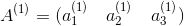 A^{(1)} = (a{_1^{(1)}} \quad a{_2^{(1)}} \quad a{_3^{(1)}})