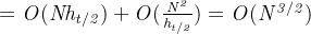 \mathit{=O(Nh_{t/2})+O(\frac{N^{2}}{h_{t/2}})=O(N^{3/2})}