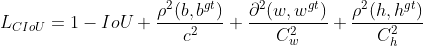 L_{CIoU}=1-IoU+\frac{\rho ^{2}(b, b^{gt})}{c^{2}}+\frac{\partial ^{2}(w, w^{gt})}{C_{w}^{2}}+\frac{\rho ^{2}(h, h^{gt})}{C_{h}^{2}}