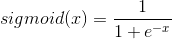 sigmoid(x)=\frac{1}{1+e^{-x}}