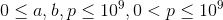 0\leq a,b,p\leq 10^9 , 0< p\leq 10^9