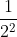 \frac{1}{2^{2}}