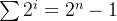 \sum 2^{i}=2^{n}-1