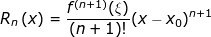 \small R_{n}\left ( x \right ) = \frac{f^{\left ( n+1 \right )}(\xi )}{\left ( n+1 \right )!}(x-x_{0})^{n+1}