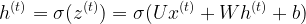 \large h^{(t)}=\sigma (z^{(t)})=\sigma (Ux^{(t)}+Wh^{(t)}+b)