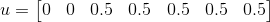 u=\begin{bmatrix} 0 & 0 & 0.5 & 0.5 & 0.5 & 0.5 & 0.5 \end{bmatrix}