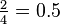 \tfrac{2}{4} = 0.5