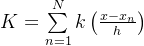 K = \sum\limits_{n=1}^Nk\left(\frac{x-x_n}{h}\right)