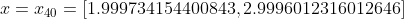 x = x_{40}= [1.999734154400843, 2.9996012316012646]