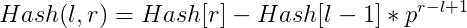 Hash(l,r) = Hash[r]-Hash[l-1]*p^{r-l+1}