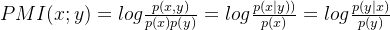 PMI(x;y) = log\frac{p(x,y)}{p(x)p(y)} = log\frac{p(x|y))}{p(x)} = log\frac{p(y|x)}{p(y)}