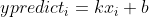 ypredict_{i} = kx_{i} + b