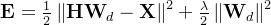 \mathbf{E} = \frac{1}{2}\left \| \textbf{HW}_d -\textbf{X}\right \| ^2 + \frac{\lambda }{2}\left \| \textbf{W}_d \right \| ^2