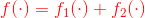 {\color{Red} f(\cdot ) =f_{1}(\cdot )+f_{2}(\cdot )}