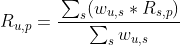 R_{u,p}=\cfrac{\sum_{s}(w_{u,s}*R_{s,p})}{\sum_sw_{u,s}}