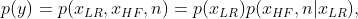 p(y) = p(x_{LR}, x_{HF}, n)= p(x_{LR}) p(x_{HF}, n|x_{LR}),