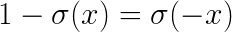 \LARGE 1-\sigma(x)=\sigma(-x)