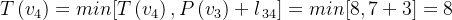 T\left ( v_{4} \right )= min[T\left ( v_{4} \right ),P\left ( v_{3} \right )+l_{\, 34}]= min[8,7+3 ]= 8