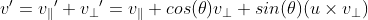 v{}'={v_\parallel }'+{v_\perp }'={v_\parallel } +cos(\theta)v_\perp + sin(\theta)(u\times v_\perp )