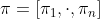 \pi=\left[\pi_{1}, \cdot, \pi_{n}\right]