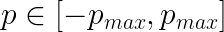 \LARGE p\in[- p_{max}, p_{max}]