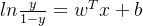 ln\frac{y}{1-y}=w^{T}x+b