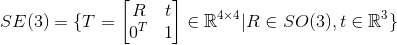 SE(3)=\{ T=\begin{bmatrix} R &t \\ 0^{T}&1 \end{bmatrix} \in \mathbb{R}^{4 \times 4}|R \in SO(3),t \in \mathbb{R}^3 \}