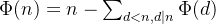 \Phi (n) = n - \sum_{d<n,d|n}\Phi (d)