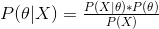 P(\theta |X)=\tfrac{P(X|\theta )*P(\theta )}{P(X)}