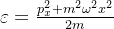 \varepsilon = \frac{p_x^2+m^2\omega^2x^2}{2m}