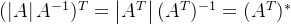 (\left | A \right |A^{-1})^{T}=\left | A^{T} \right | (A^{T})^{-1}=(A^{T})^{*}