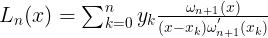 \large $$ L_n(x)=\sum _ { k = 0 } ^ { n }y_k\frac{\omega _{n+1}(x)}{(x-x_k)\omega _{n+1}^{'}(x_k)}