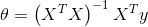 \theta =\left ( X^{T}X \right )^{-1}X^{T}y