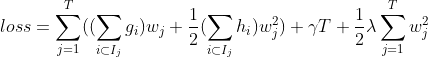 loss=\sum_{j=1}^{T}((\sum_{i\subset I_{j}}g_{i})w_{j}+\frac{1}{2}(\sum_{i\subset I_{j}}h_{i})w^{2}_{j})+\gamma T+\frac{1}{2}\lambda \sum_{j=1}^{T}w_{j}^{2}