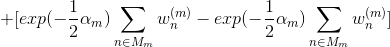 +[exp(-\frac{1}{2}\alpha_m)\sum_{n\in M_m}w_n^{(m)}-exp(-\frac{1}{2}\alpha_m)\sum_{n\in M_m}w_n^{(m)}]