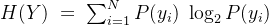 H(Y)\;=\;\overset{}{\underset{}{\sum_{i=1}^NP(y_i)}}\;\log_2P(y_i)