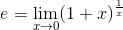 e=\lim_{x\rightarrow 0}(1+x)^{\frac{1}{x}}