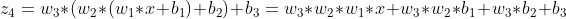 z_4=w_3*(w_2*(w_1*x+b_1)+b_2)+b_3=w_3*w_2*w_1*x+w_3*w_2*b_1+w_3*b_2+b_3