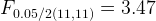 \large F_{0 . 05 / 2 ( 11 , 11)}=3.47