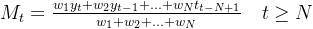 M_t = \frac{w_1y_t+w_2y_{t-1}+...+w_Nt_{t-N+1}}{w_1+w_2+...+w_N} \ \ \ t\geq N