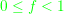 \small {\color{Green} 0\leq f< 1}