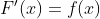 F'(x) = f(x)