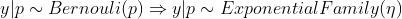 y|p \sim Bernouli(p) \Rightarrow y|p \sim ExponentialFamily(\eta )