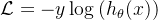 \mathcal{L}=-y\log\left(h_{\theta}(x)\right)